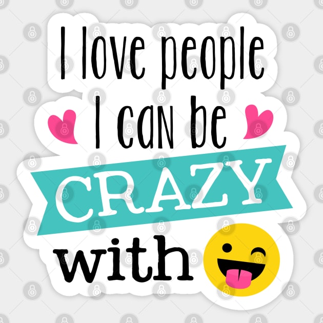 I Love People I can Be Crazy With Sticker by TinPis